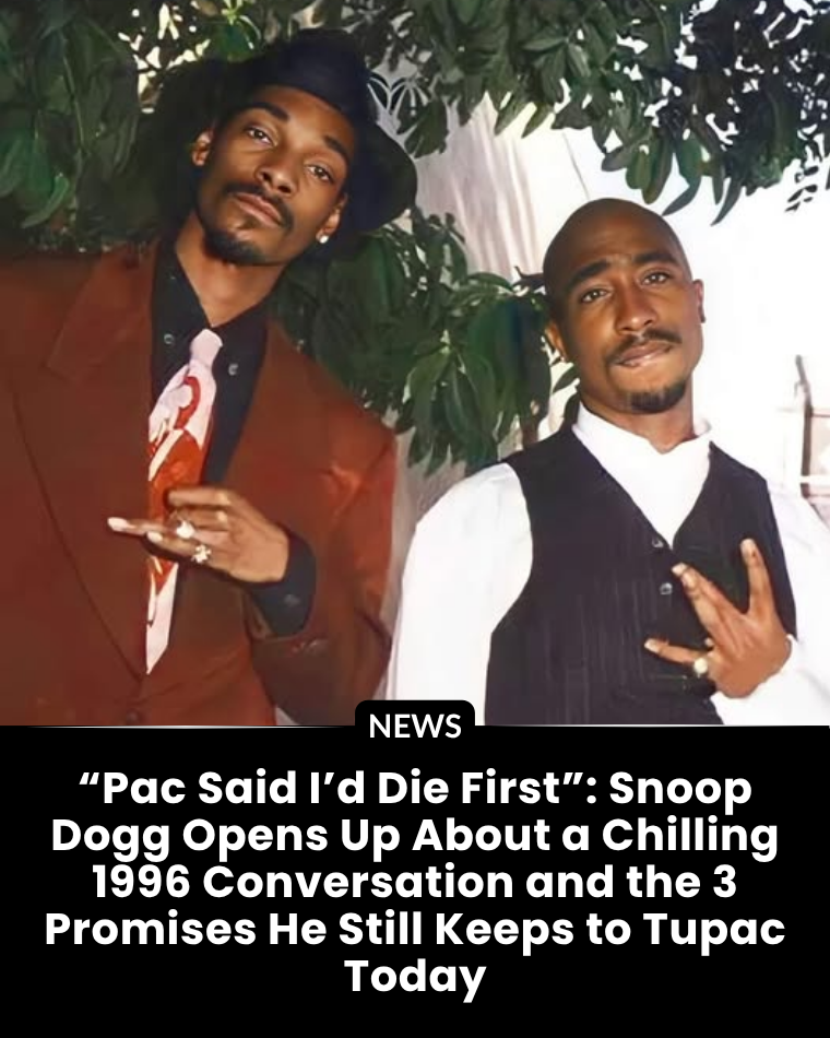 Snoop Dogg Reflects on Tupac Shakur: “Pac Said I’d Die First” and the Promises He Still Keeps