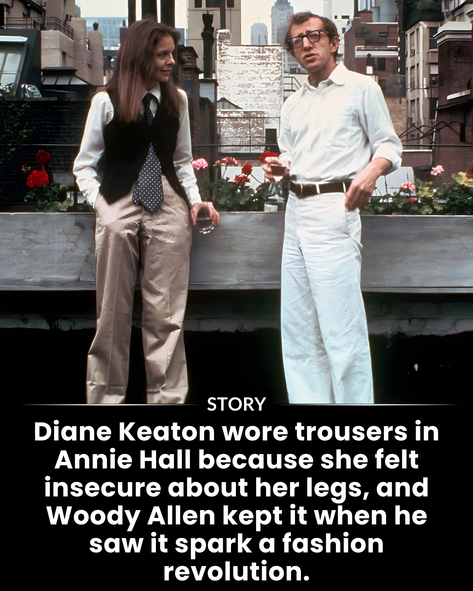 Diane Keaton wore trousers in Annie Hall because she felt insecure about her legs, and Woody Allen kept it when he saw it spark a fashion revolution.