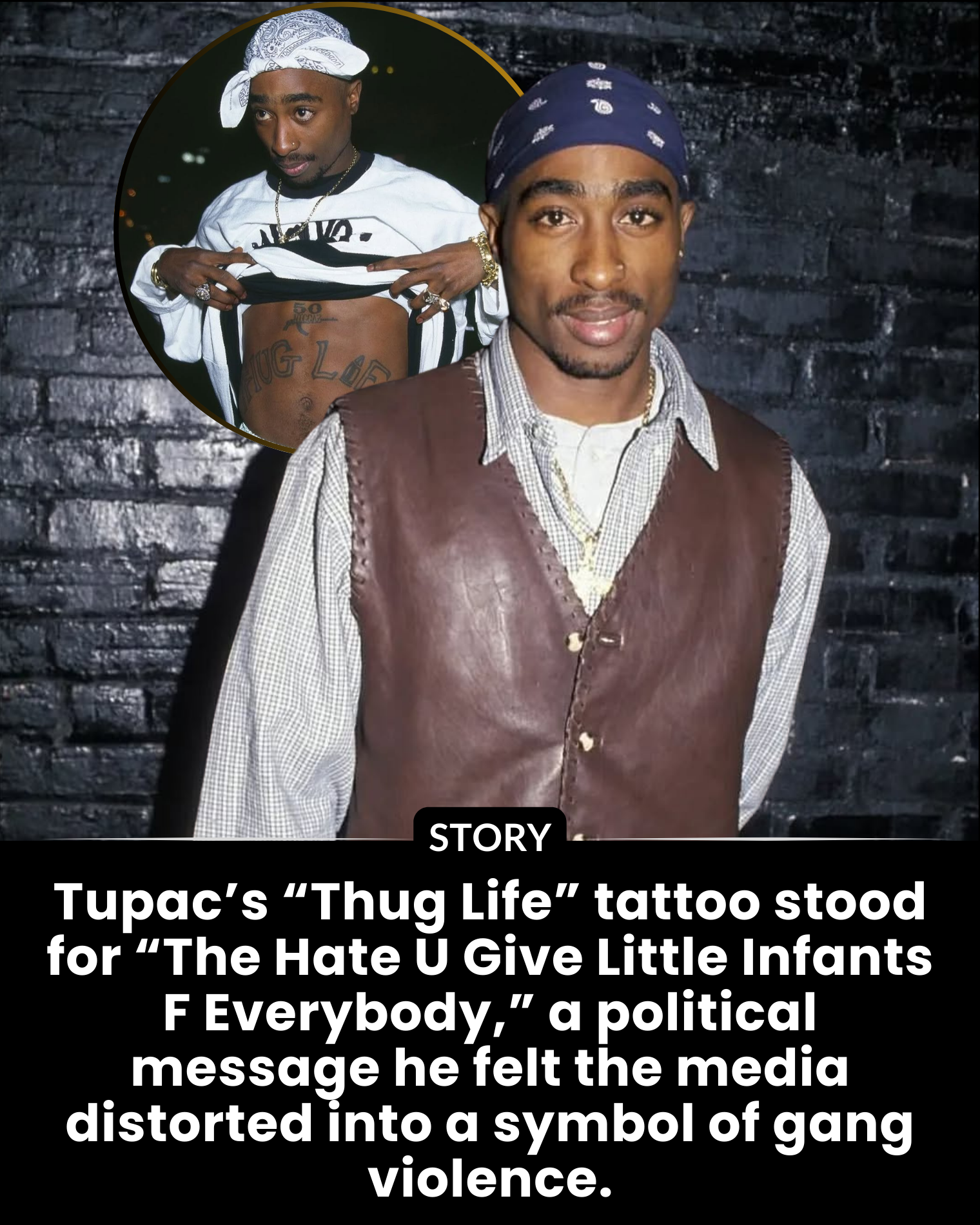 Tupac’s “Thug Life” tattoo stood for “The Hate U Give Little Infants F Everybody,” a political message he felt the media distorted into a symbol of gang violence.