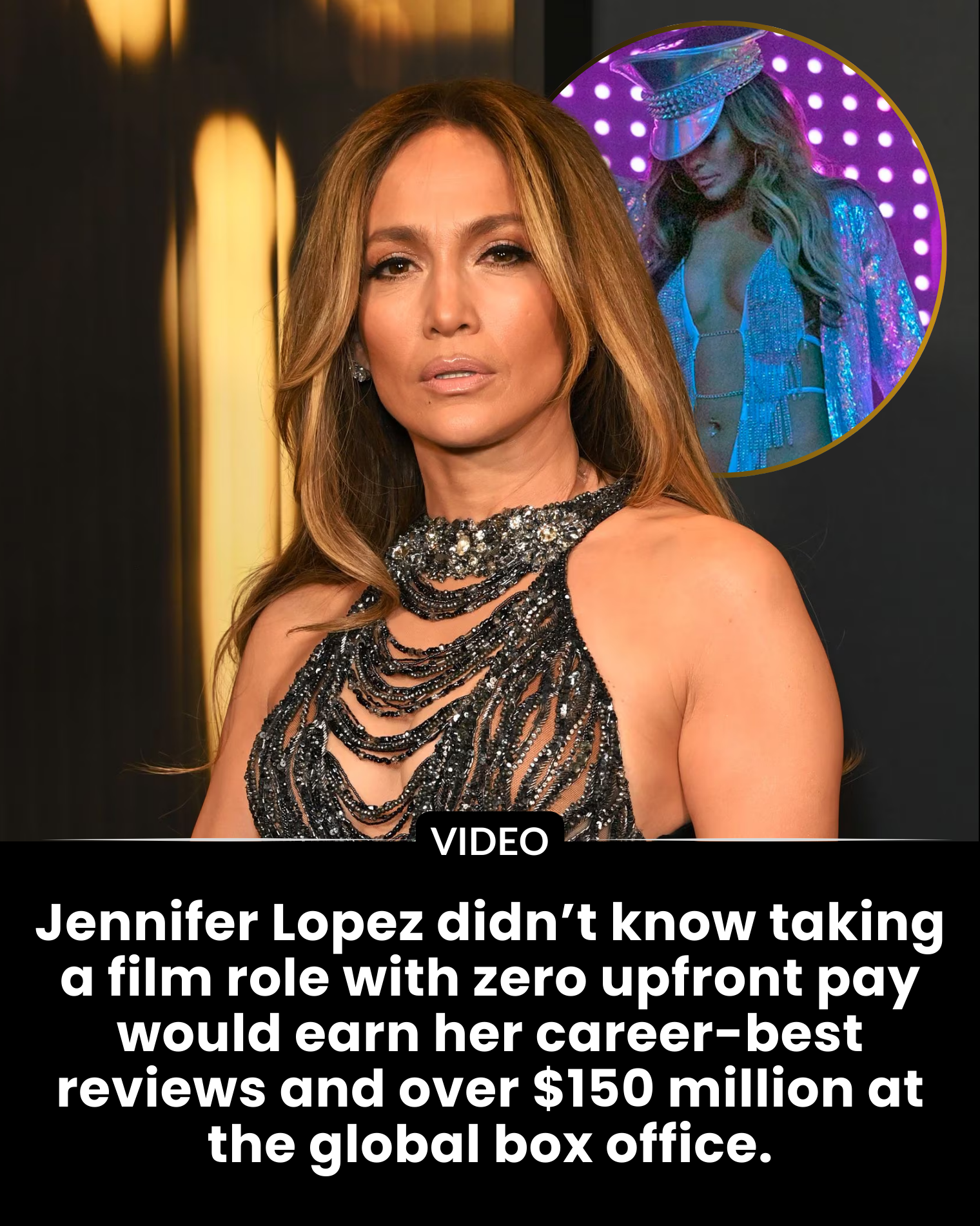 Jennifer Lopez didn’t know taking a film role with zero upfront pay would earn her career-best reviews and over $150 million at the global box office.