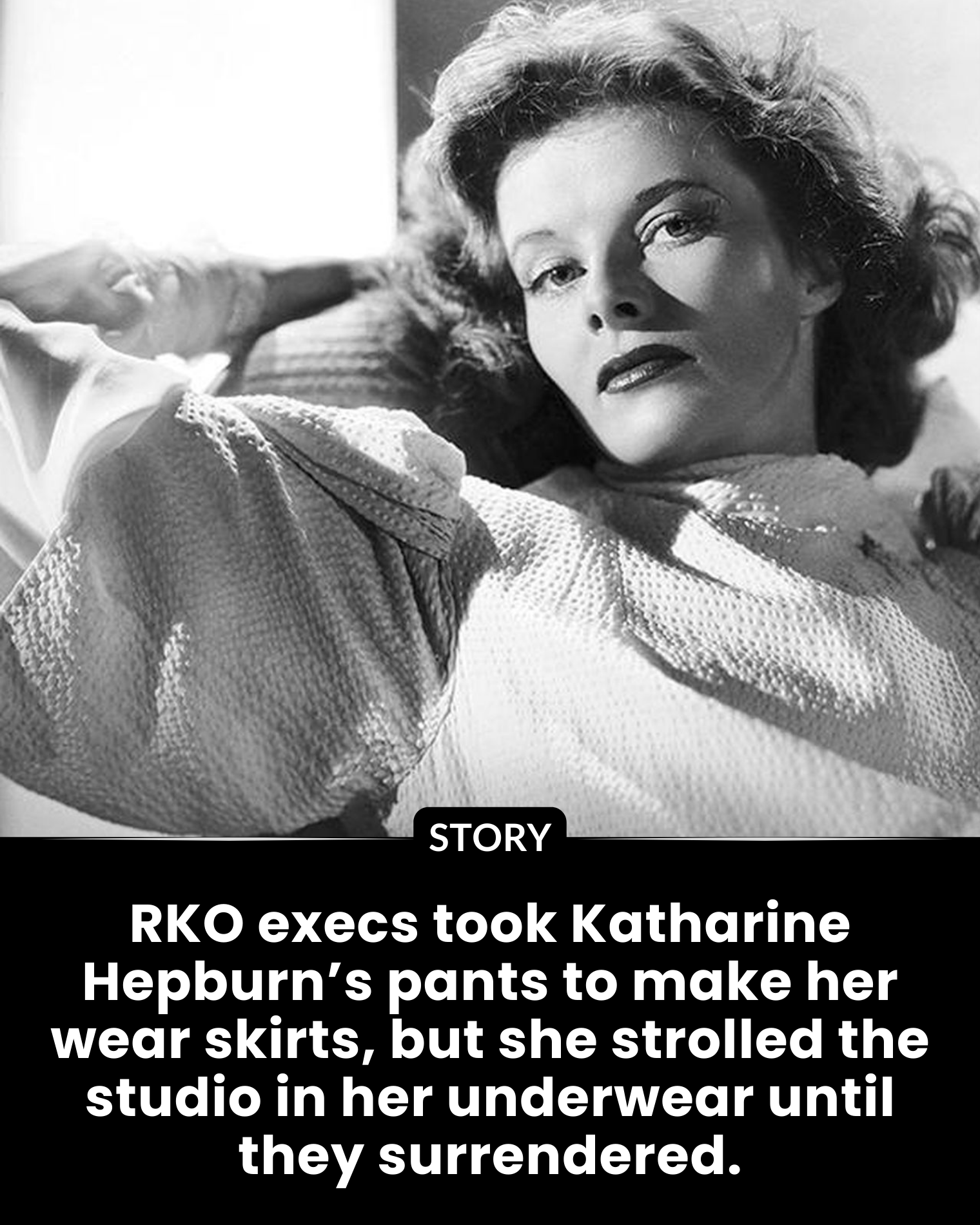 RKO execs took Katharine Hepburn’s pants to make her wear skirts, but she strolled the studio in her underwear until they surrendered.