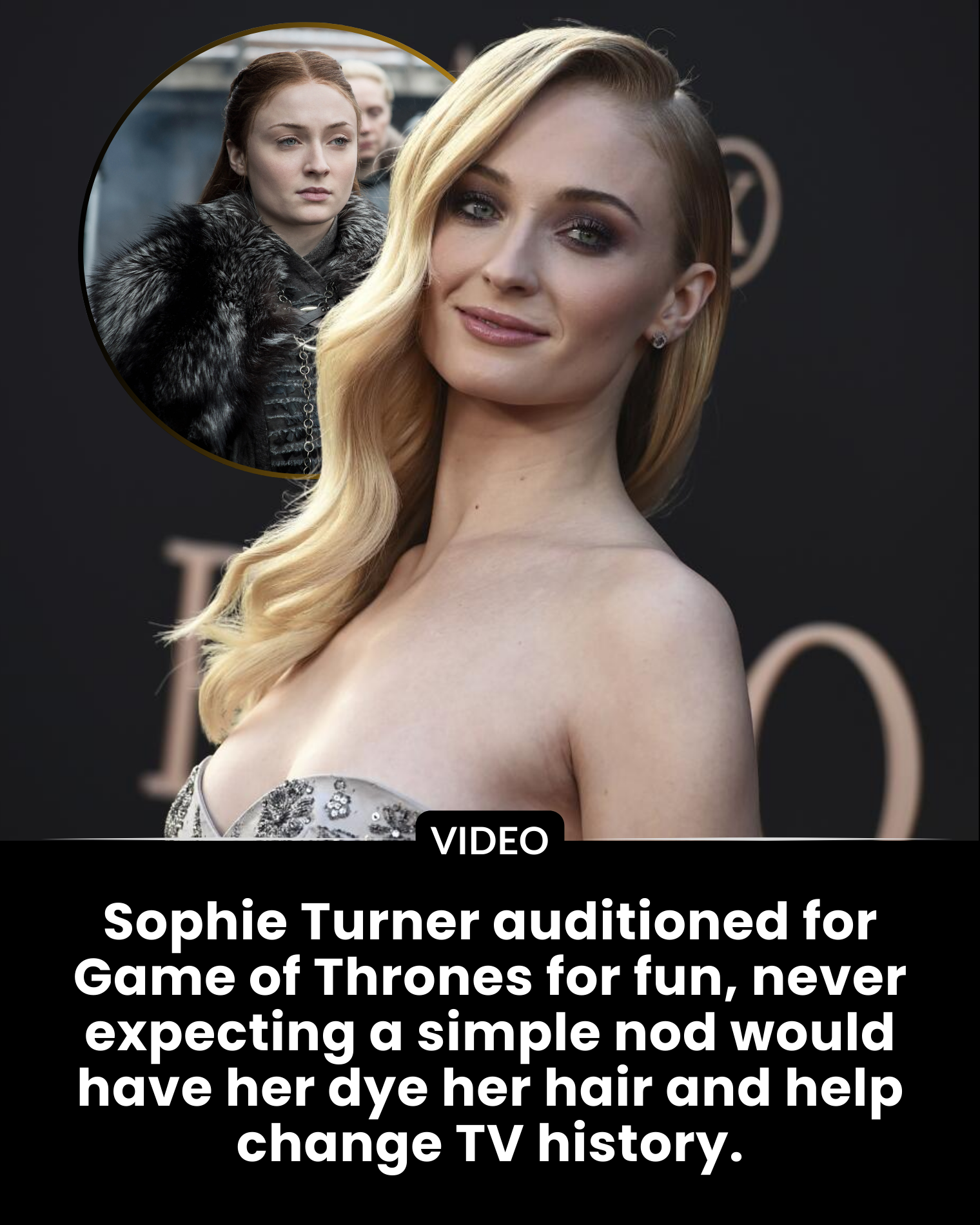 Sophie Turner auditioned for Game of Thrones for fun, never expecting a simple nod would have her dye her hair and help change TV history.