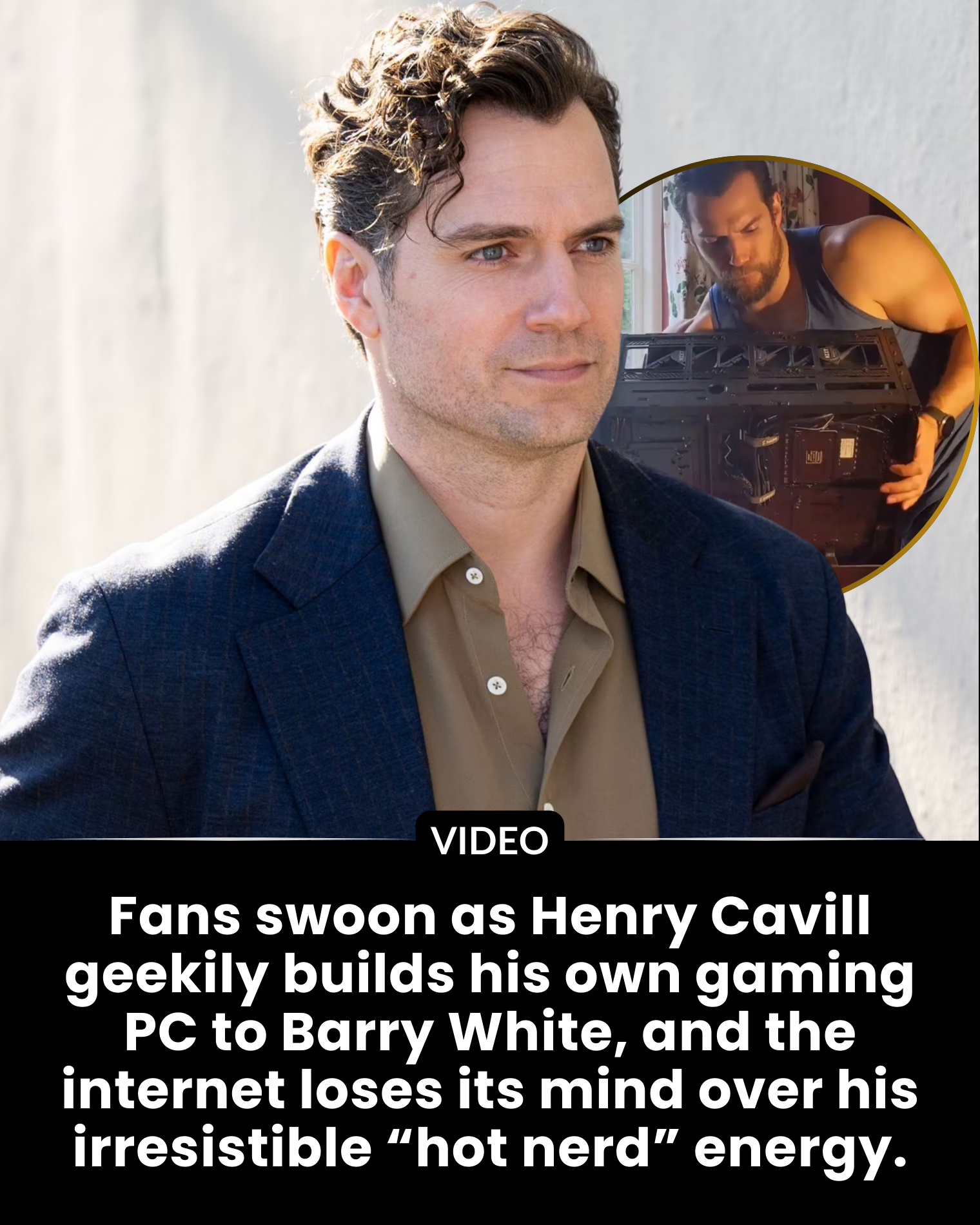 Fans swoon as Henry Cavill geekily builds his own gaming PC to Barry White, and the internet loses its mind over his irresistible “hot nerd” energy.