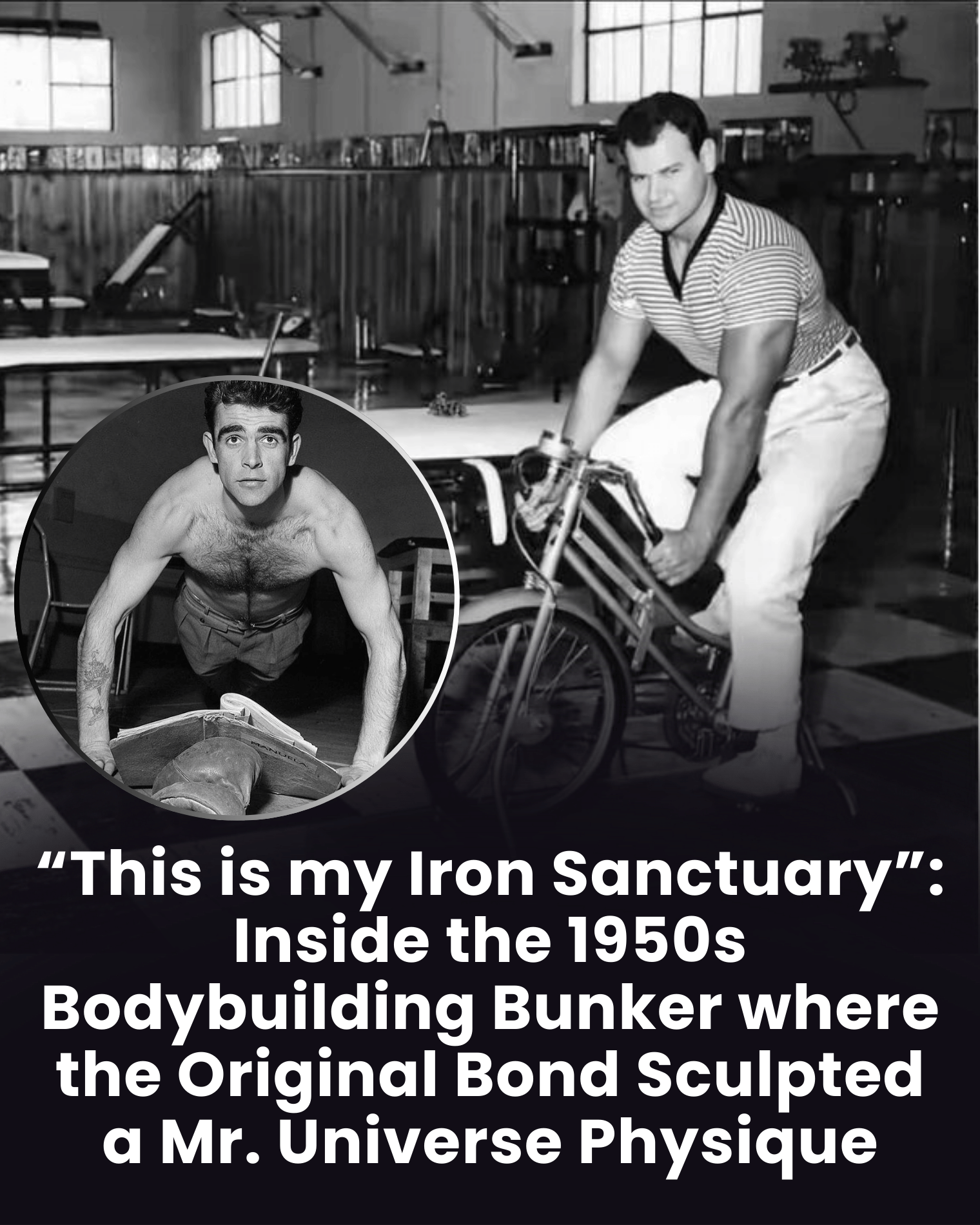“This is my Iron Sanctuary”: Inside the 1950s Bodybuilding Bunker where the Original Bond Sculpted a Mr. Universe Physique