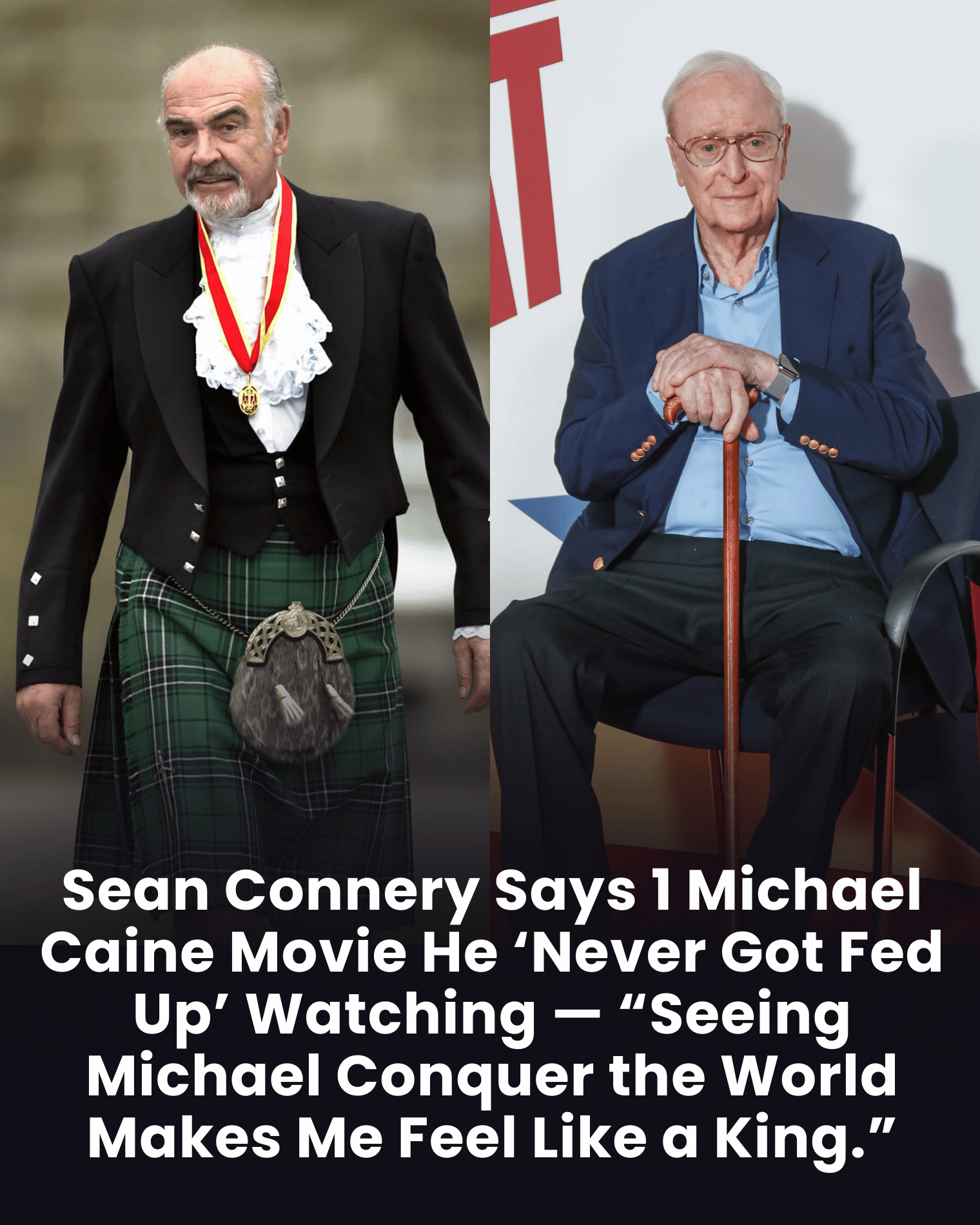 Sean Connery Says 1 Michael Caine Movie He ‘Never Got Fed Up’ Watching — “Seeing Michael Conquer the World Makes Me Feel Like a King.”