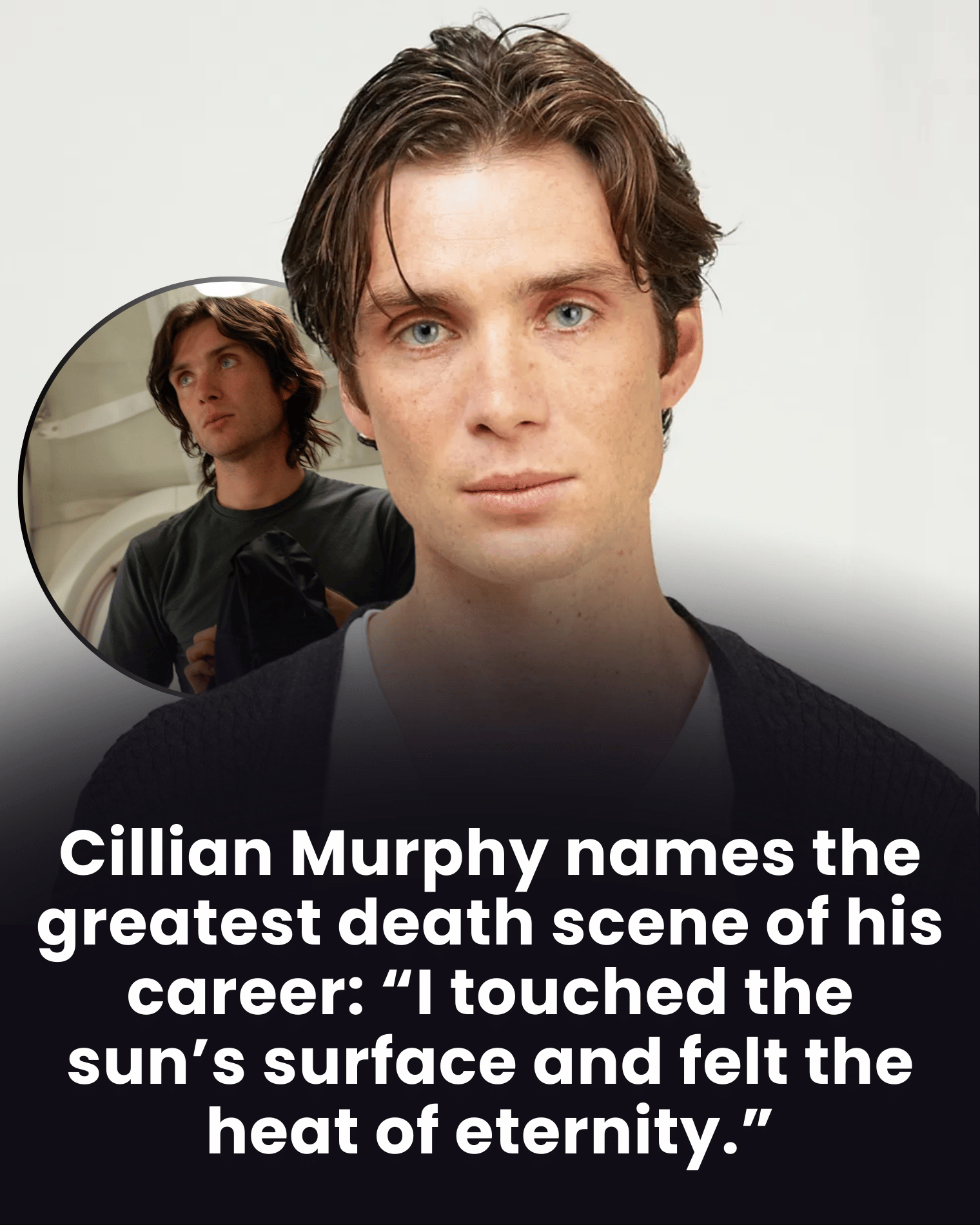 Cillian Murphy names the greatest death scene of his career: “I touched the sun’s surface and felt the heat of eternity.”