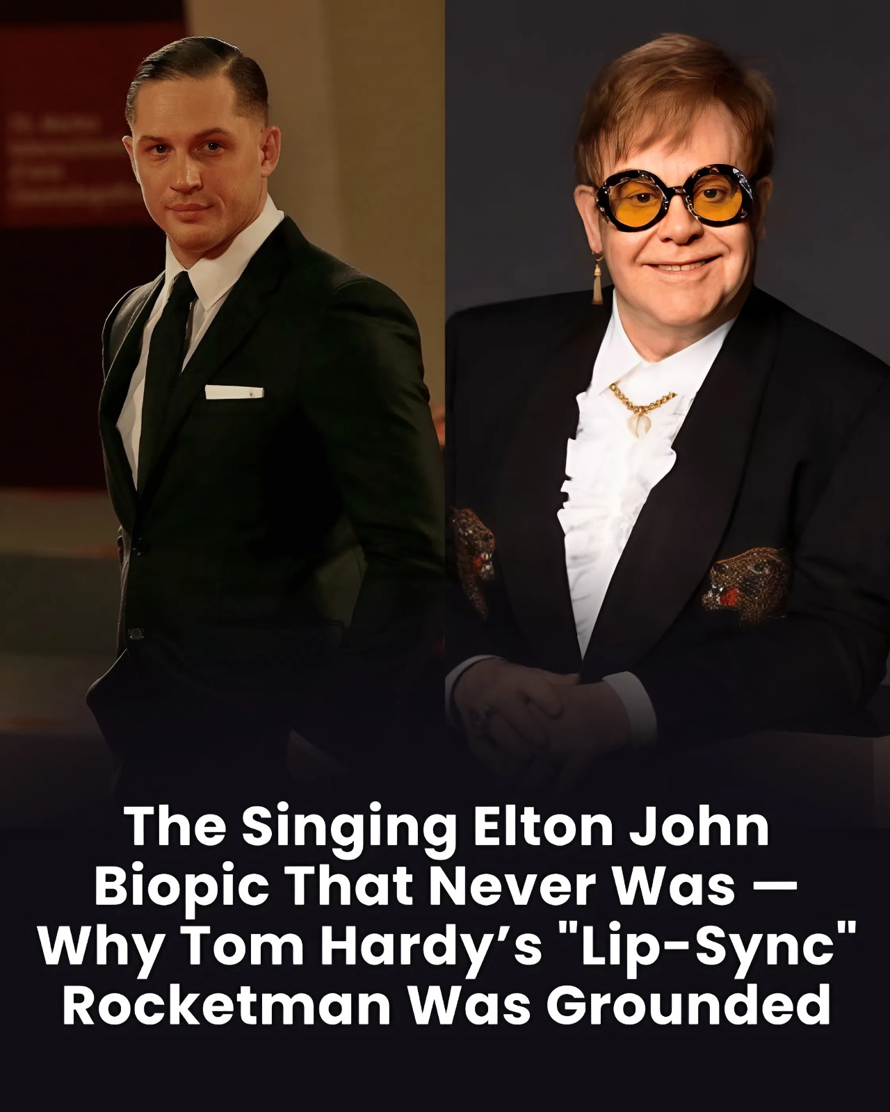 The Singing Elton John Biopic That Never Was — Why Tom Hardy’s “Lip-Sync” Rocketman Was Grounded