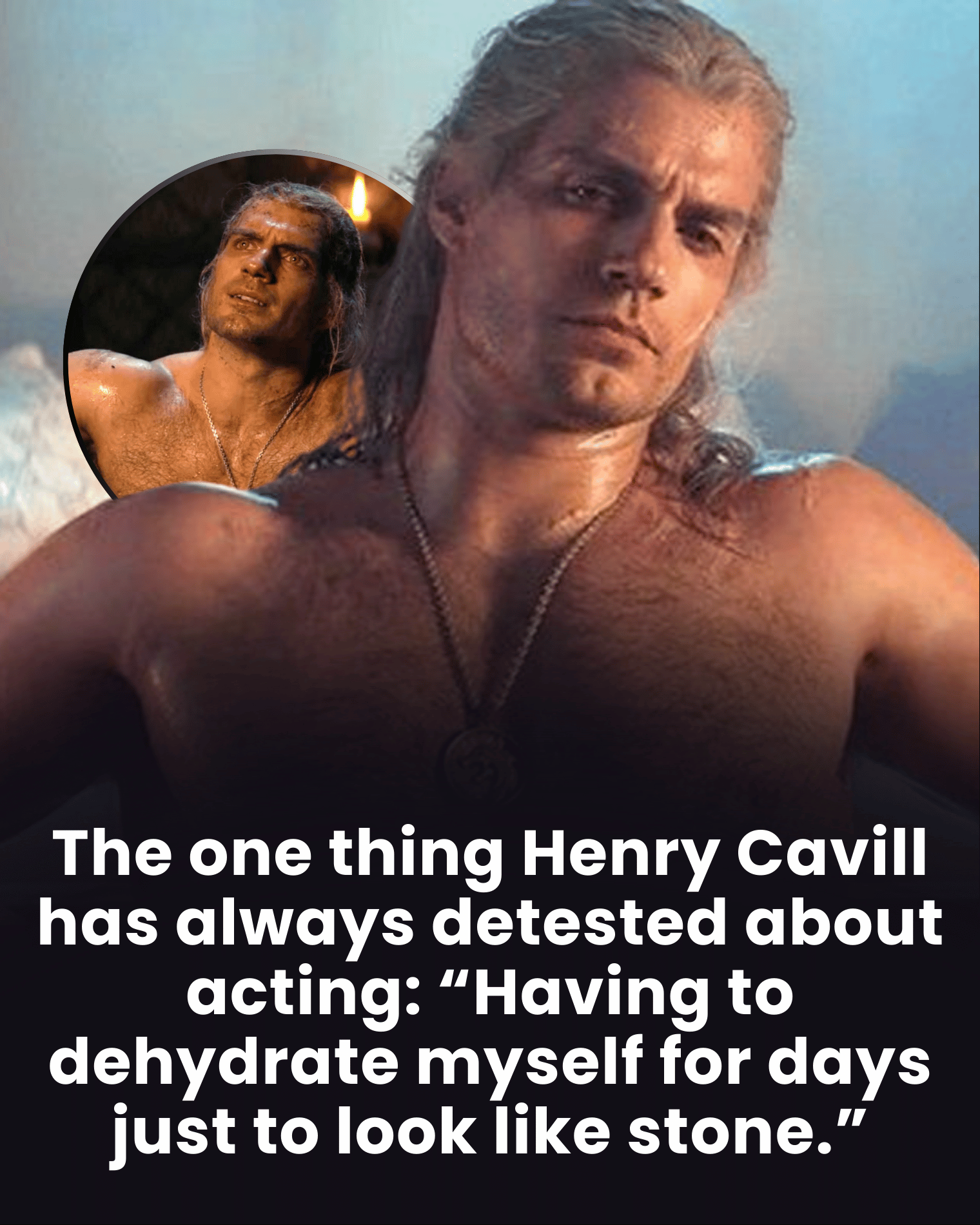 The one thing Henry Cavill has always detested about acting: “Having to dehydrate myself for days just to look like stone.”