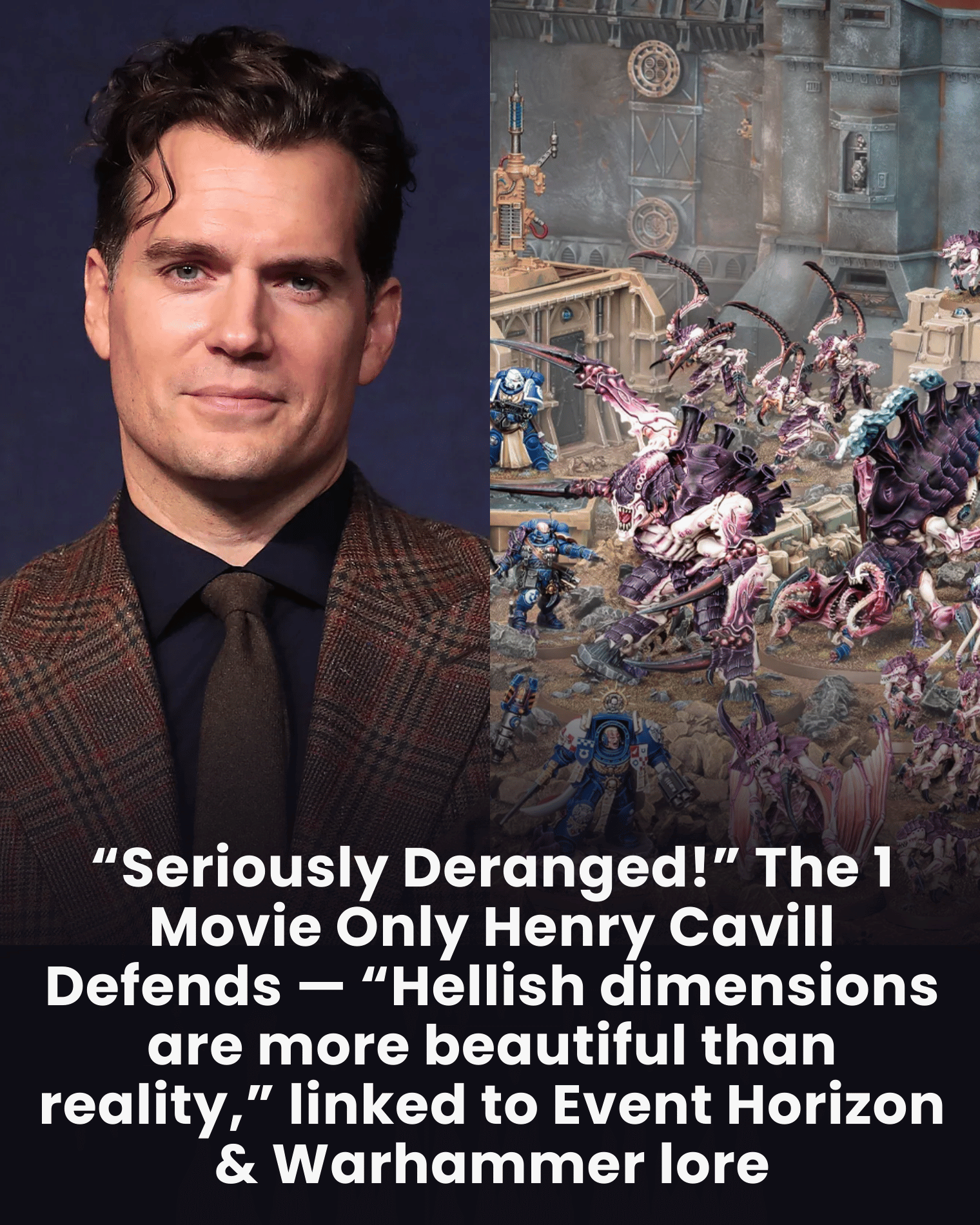 “Seriously Deranged!” The 1 Movie Only Henry Cavill Defends — “Hellish dimensions are more beautiful than reality,” linked to Event Horizon & Warhammer lore