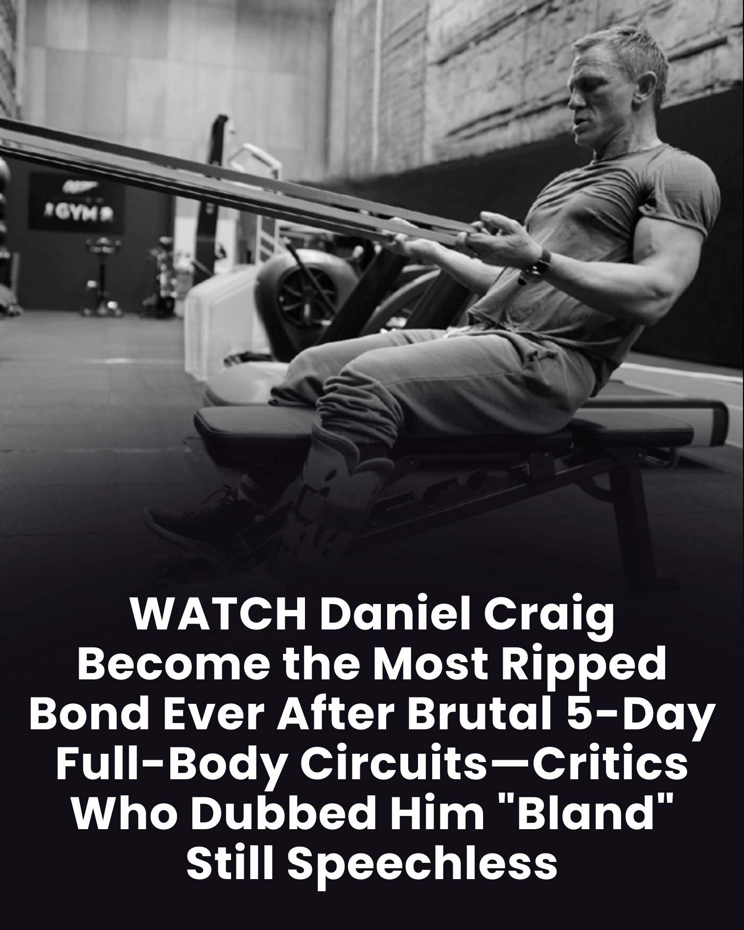 WATCH Daniel Craig Become the Most Ripped Bond Ever After Brutal 5-Day Full-Body Circuits—Critics Who Dubbed Him “Bland” Still Speechless