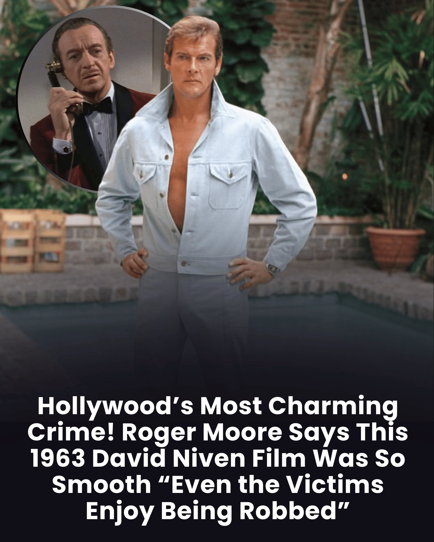 Hollywood’s Most Charming Crime! Roger Moore Says This 1963 David Niven Film Was So Smooth “Even the Victims Enjoy Being Robbed”