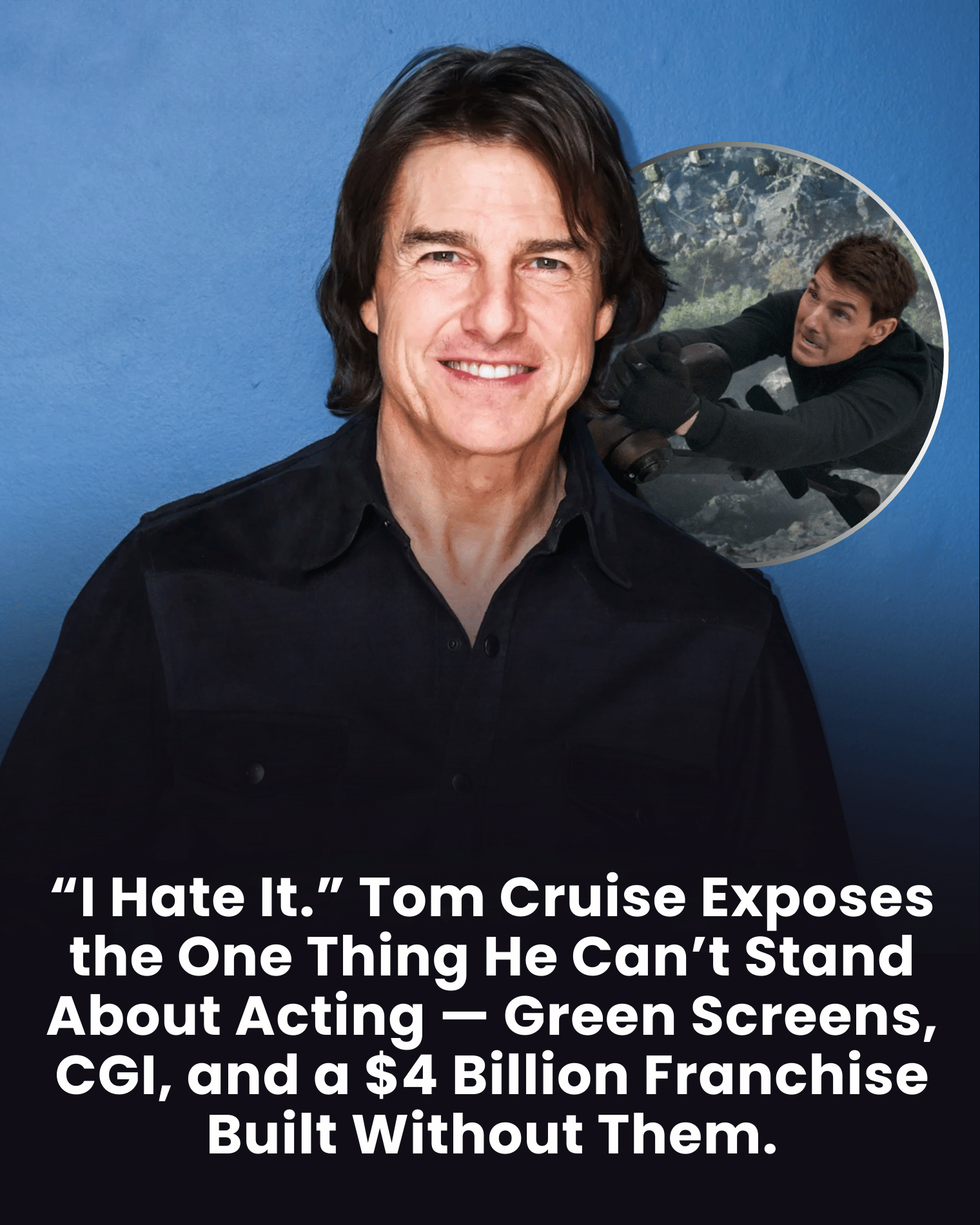 “I Hate It.” Tom Cruise Exposes the One Thing He Can’t Stand About Acting — Green Screens, CGI, and a $4 Billion Franchise Built Without Them.