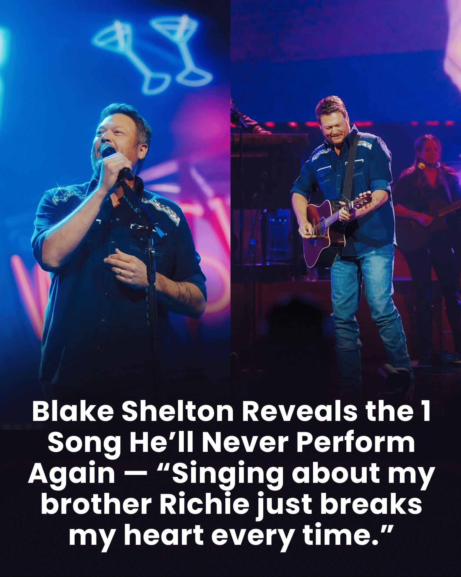 Blake Shelton Reveals the 1 Song He’ll Never Perform Again — “Singing about my brother Richie just breaks my heart every time.”