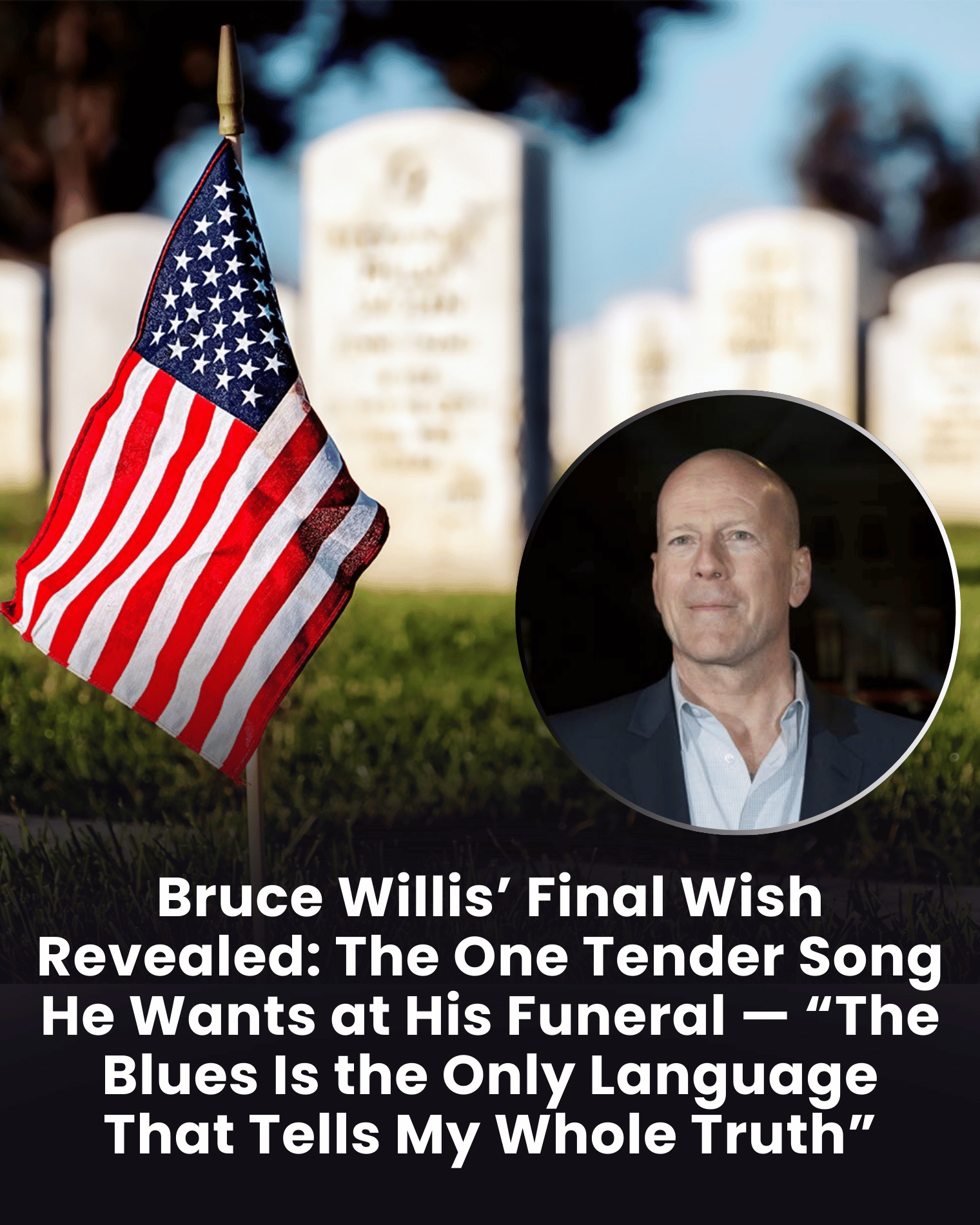 Bruce Willis’ Final Wish Revealed: The One Tender Song He Wants at His Funeral — “The Blues Is the Only Language That Tells My Whole Truth”
