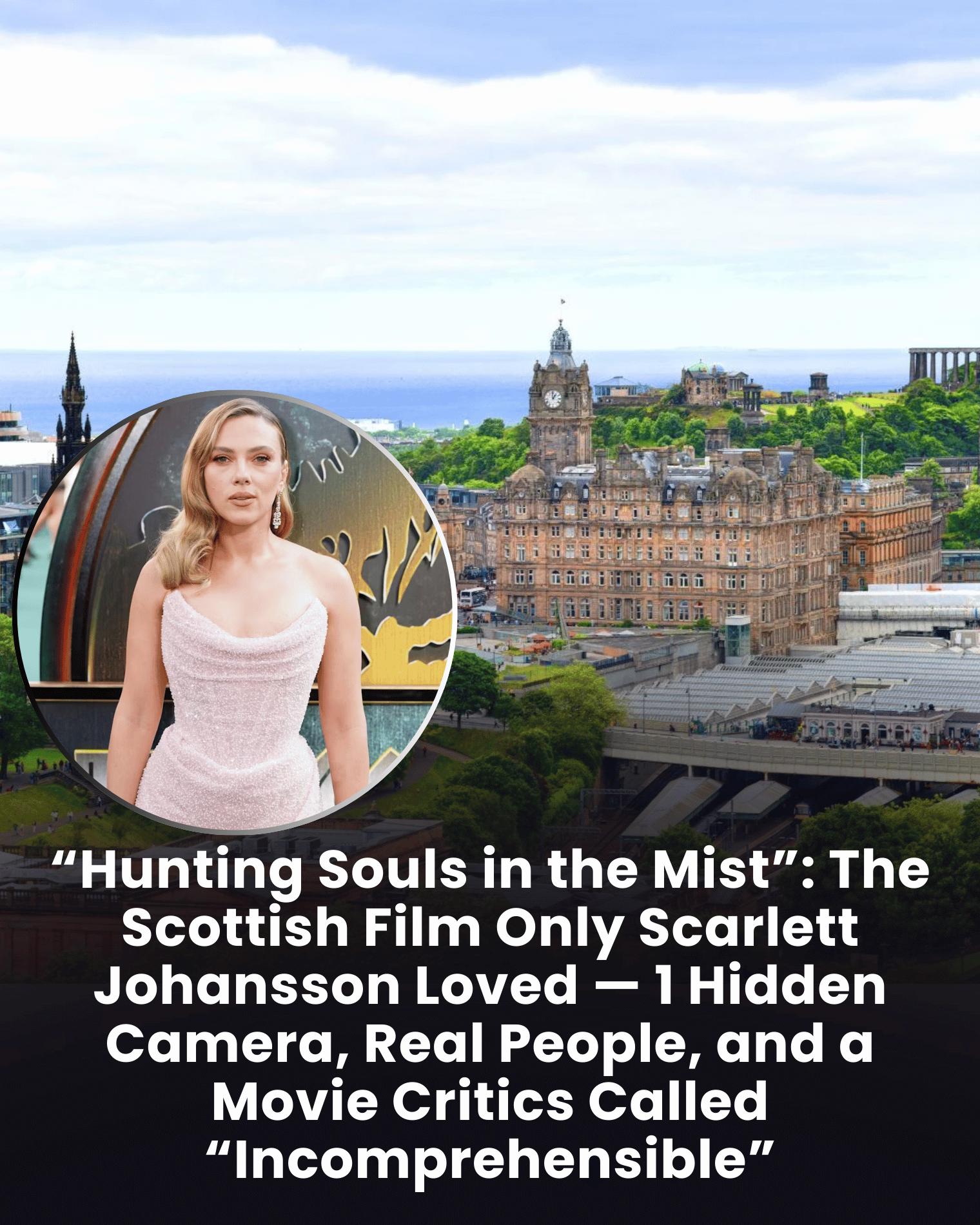“Hunting Souls in the Mist”: The Scottish Film Only Scarlett Johansson Loved — 1 Hidden Camera, Real People, and a Movie Critics Called “Incomprehensible”
