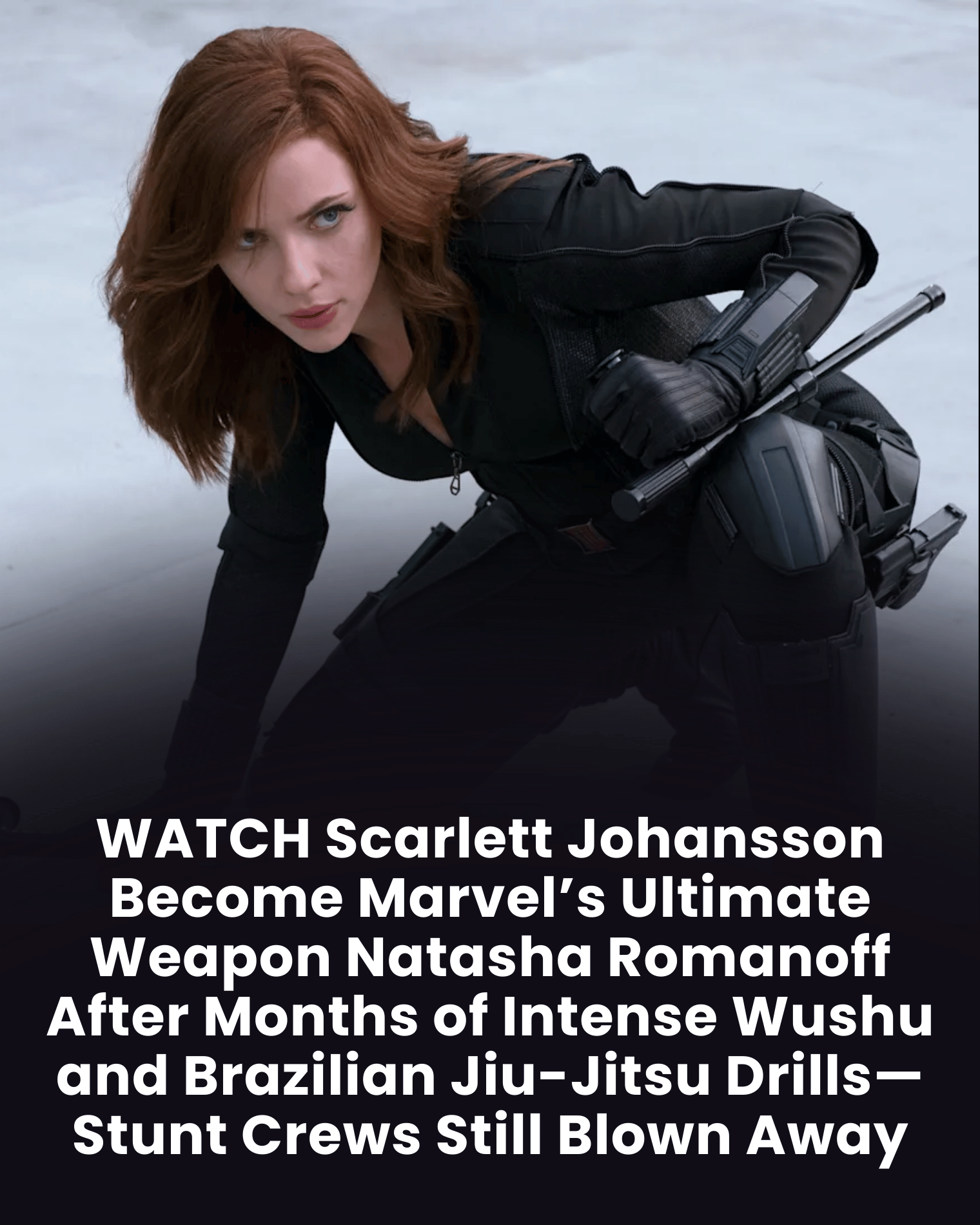 WATCH Scarlett Johansson Become Marvel’s Ultimate Weapon Natasha Romanoff After Months of Intense Wushu and Brazilian Jiu-Jitsu Drills—Stunt Crews Still Blown Away
