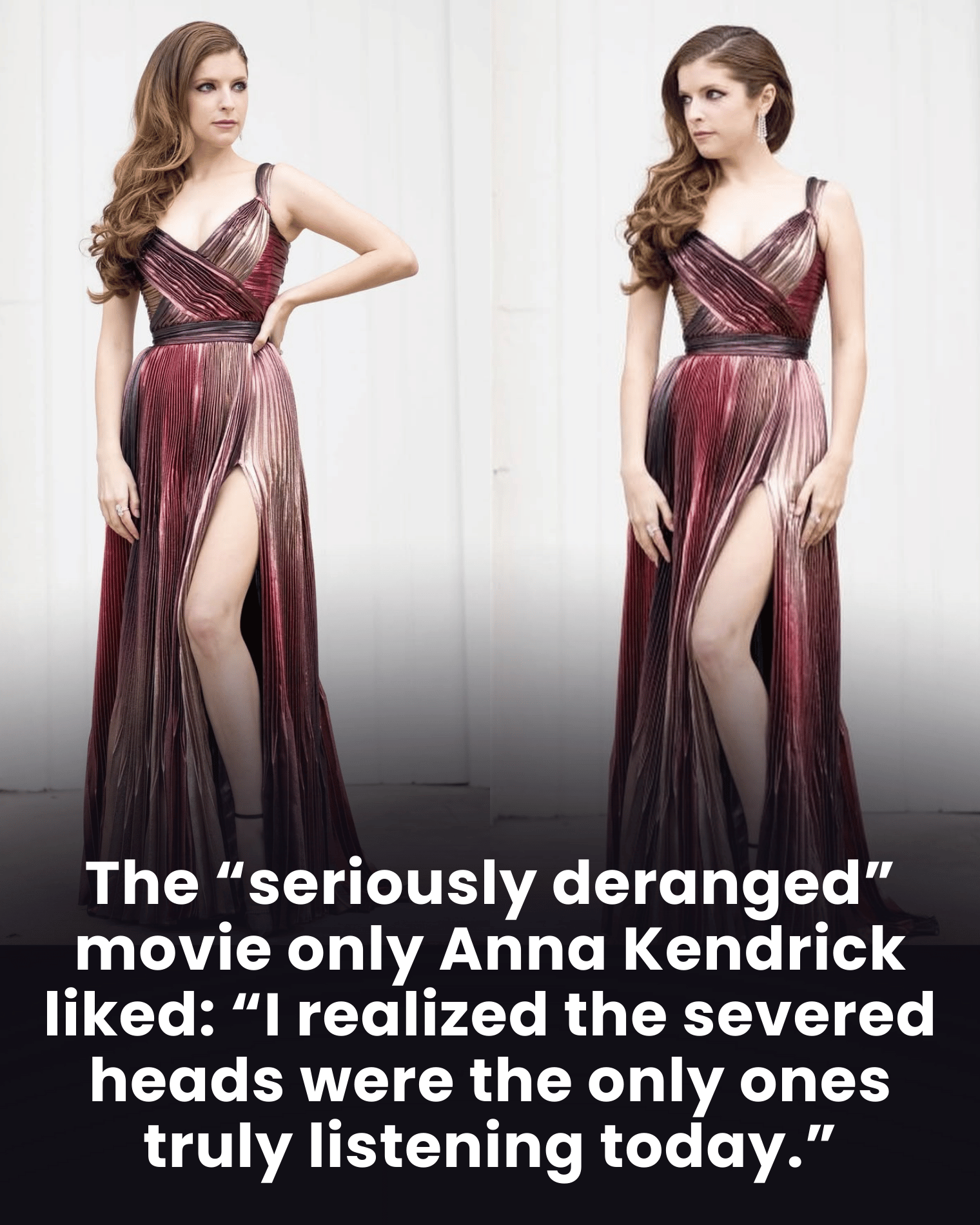 The “seriously deranged” movie only Anna Kendrick liked: “I realized the severed heads were the only ones truly listening today.”