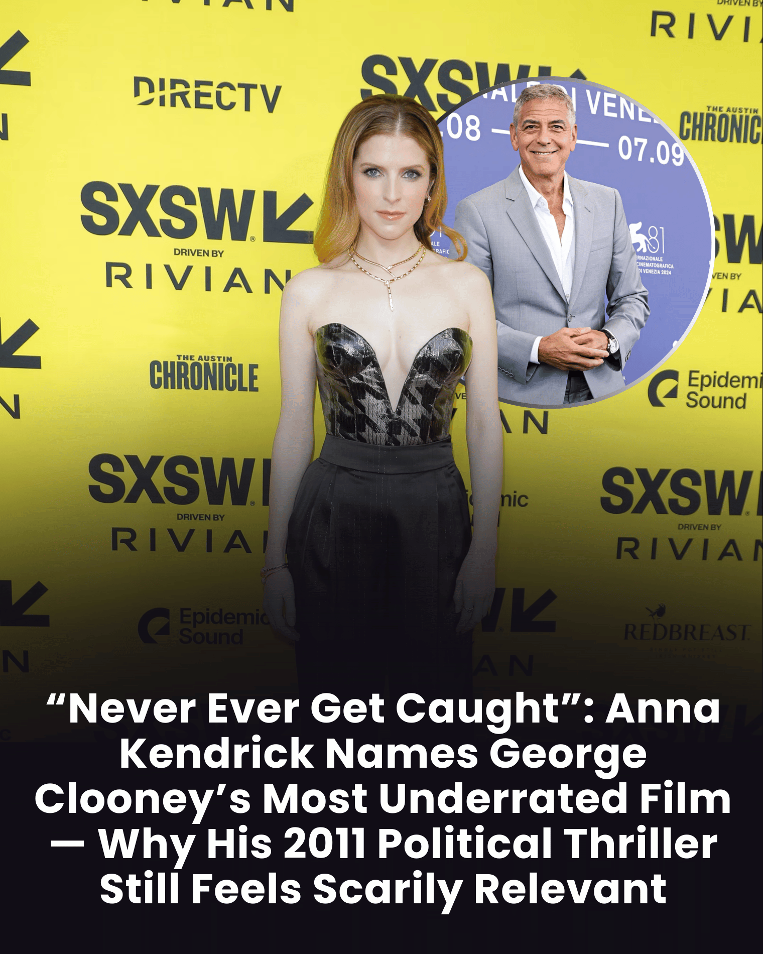 “Never Ever Get Caught”: Anna Kendrick Names George Clooney’s Most Underrated Film — Why His 2011 Political Thriller Still Feels Scarily Relevant