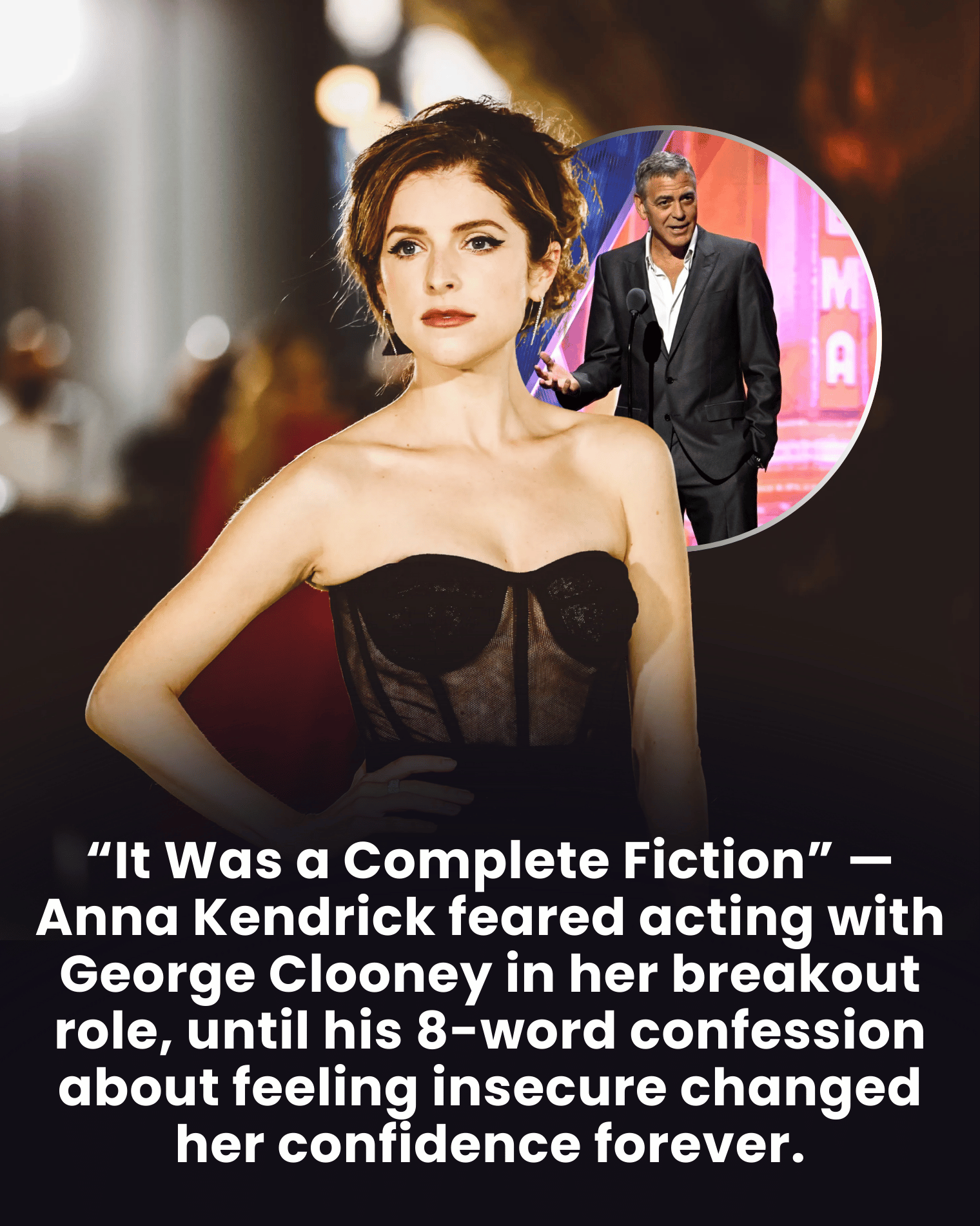 “It Was a Complete Fiction” — Anna Kendrick feared acting with George Clooney in her breakout role, until his 8-word confession about feeling insecure changed her confidence forever.
