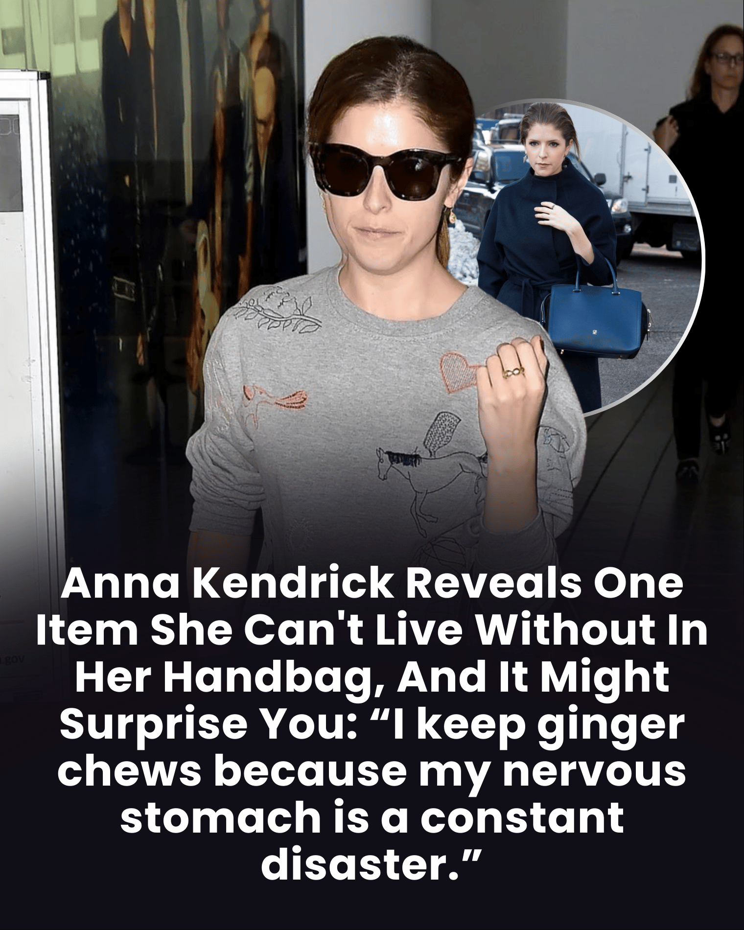 Anna Kendrick Reveals One Item She Can’t Live Without In Her Handbag, And It Might Surprise You: “I keep ginger chews because my nervous stomach is a constant disaster.”