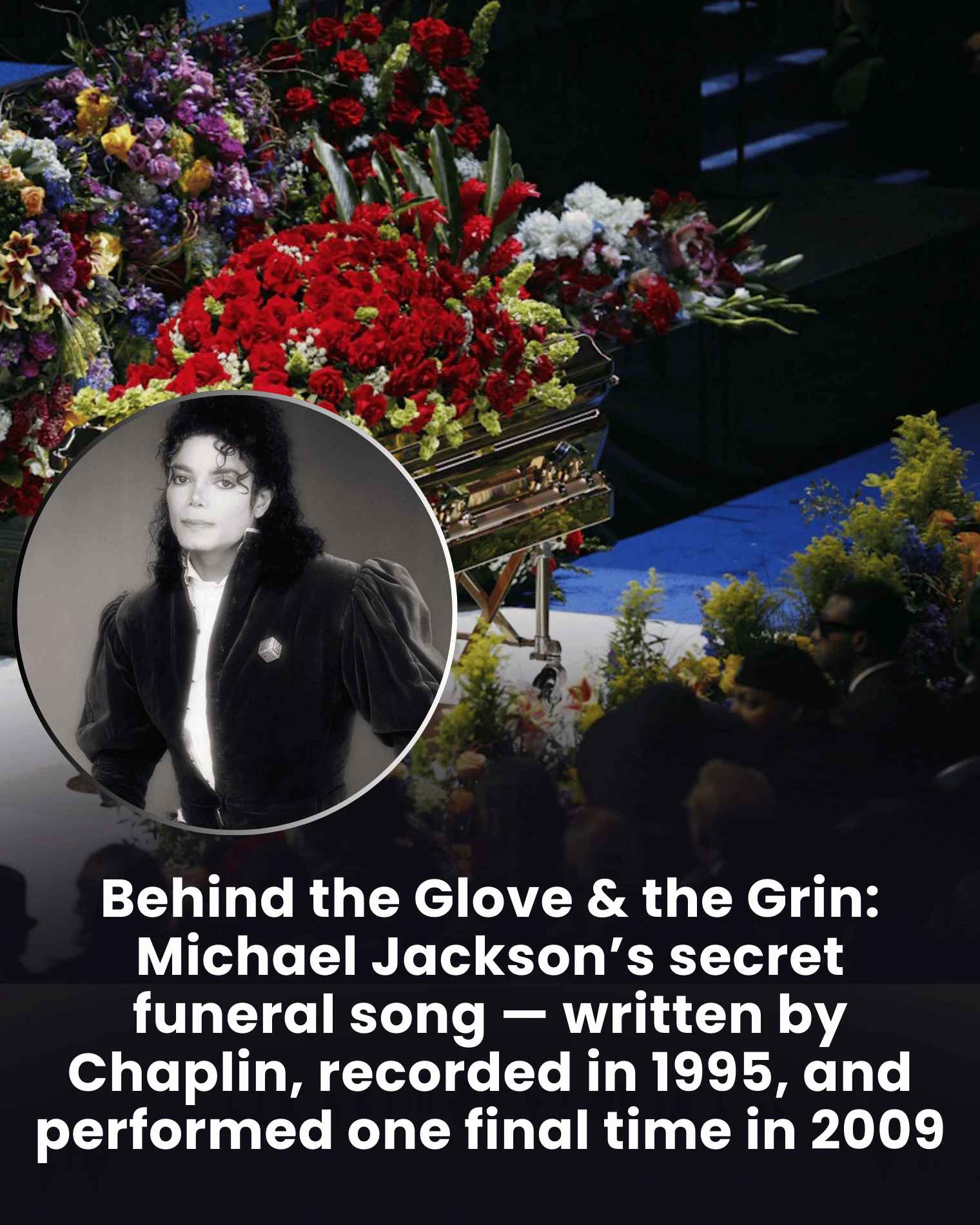 Behind the Glove & the Grin: Michael Jackson’s secret funeral song — written by Chaplin, recorded in 1995, and performed one final time in 2009