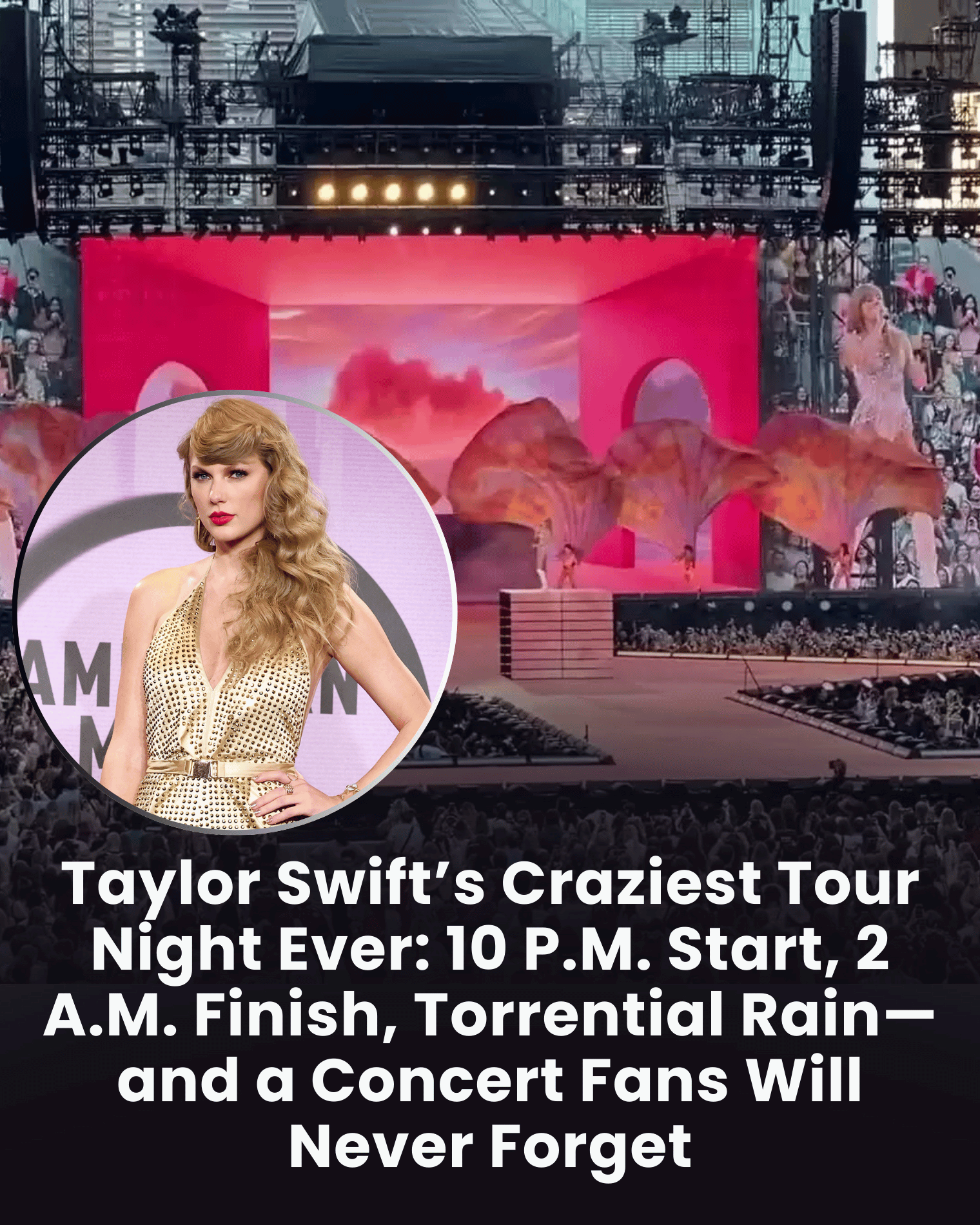 Taylor Swift’s Craziest Tour Night Ever: 10 P.M. Start, 2 A.M. Finish, Torrential Rain—and a Concert Fans Will Never Forget