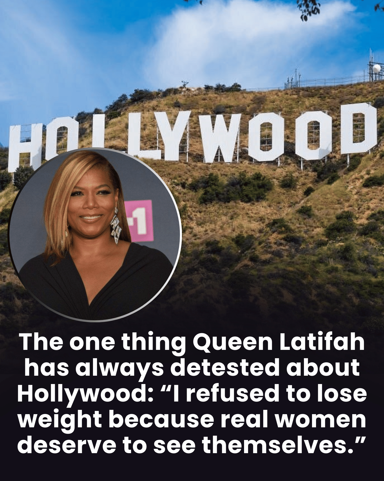 The one thing Queen Latifah has always detested about Hollywood: “I refused to lose weight because real women deserve to see themselves.”