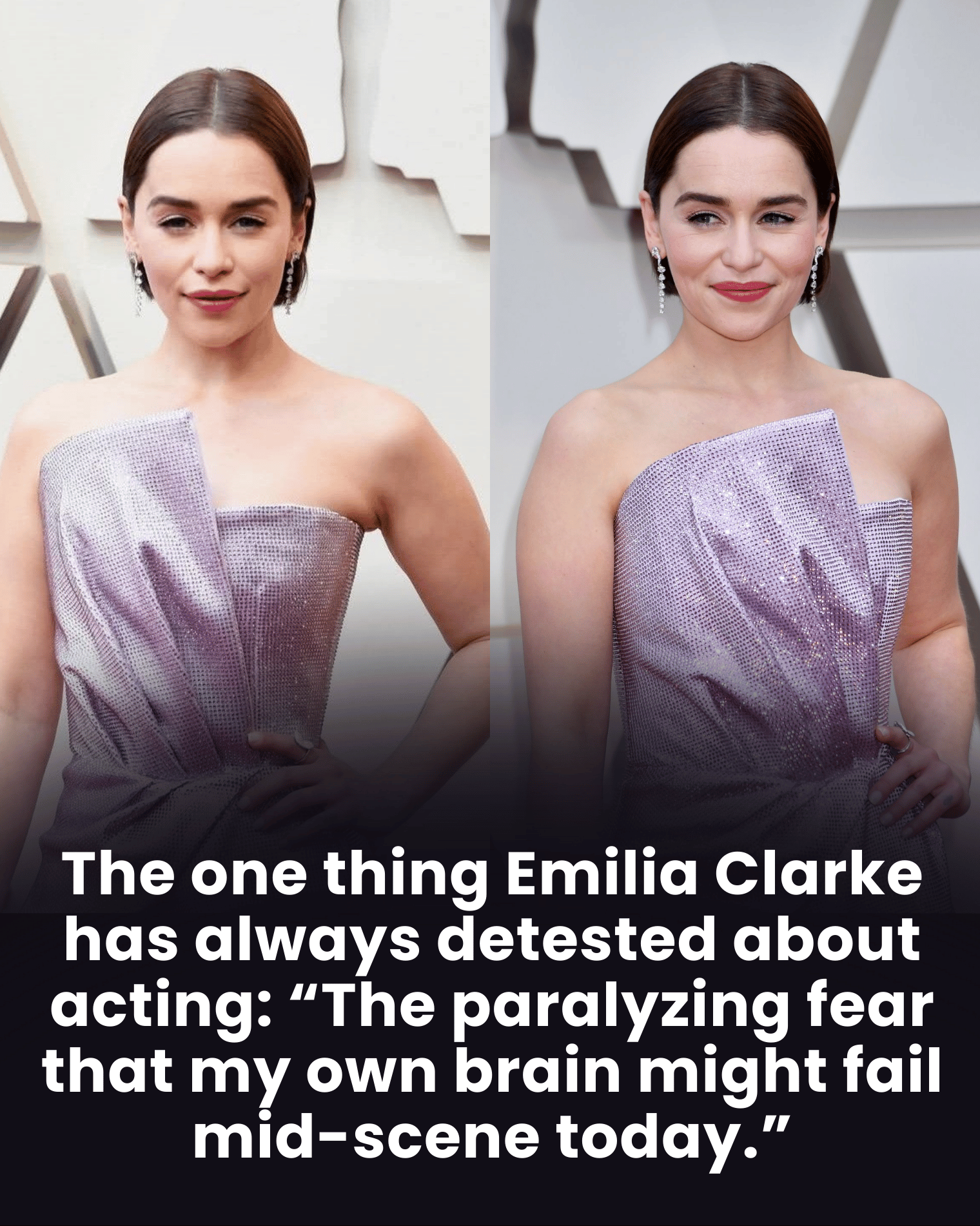 The one thing Emilia Clarke has always detested about acting: “The paralyzing fear that my own brain might fail mid-scene today.”