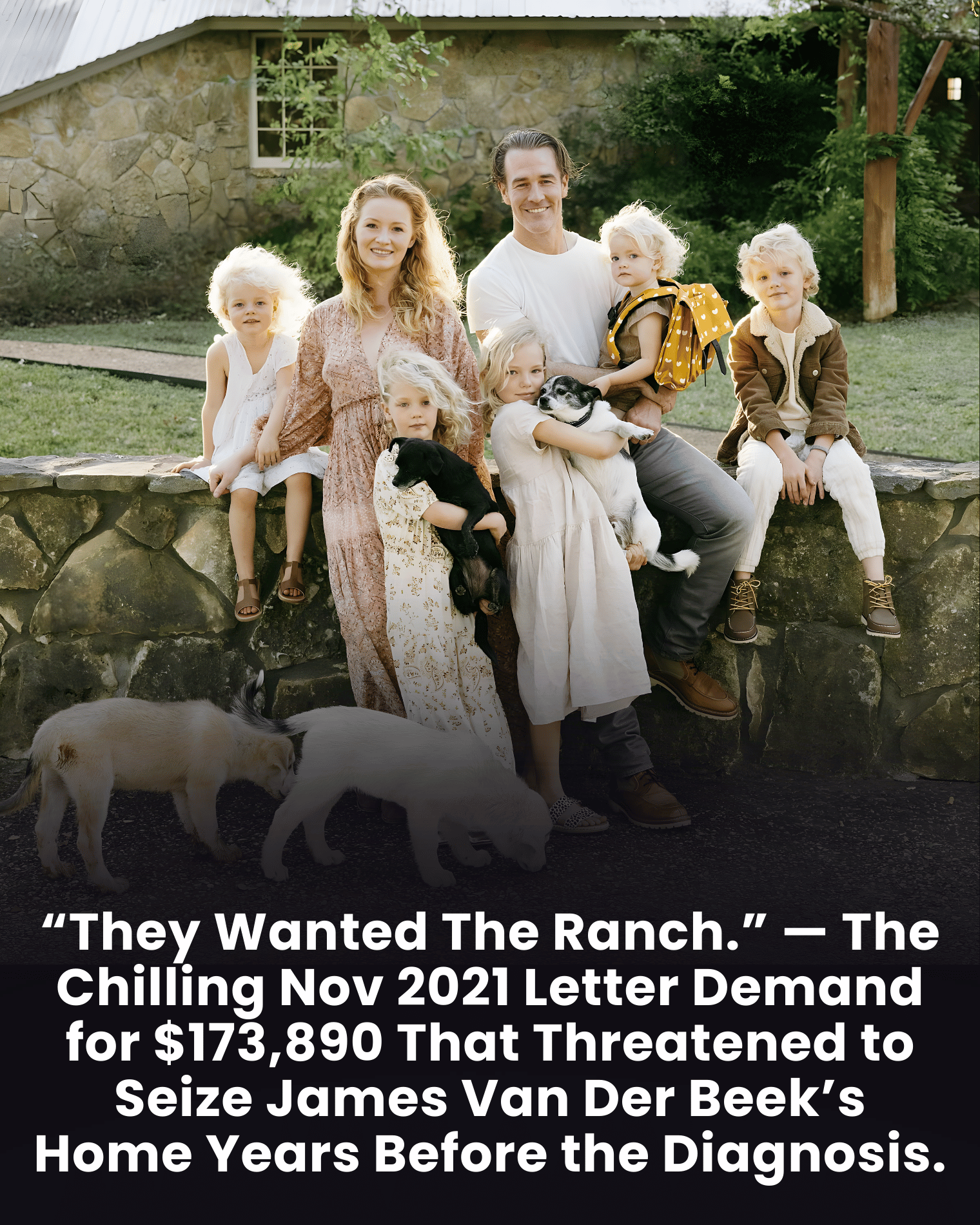 “They Wanted The Ranch.” — The Chilling Nov 2021 Letter Demand for $173,890 That Threatened to Seize James Van Der Beek’s Home Years Before the Diagnosis.