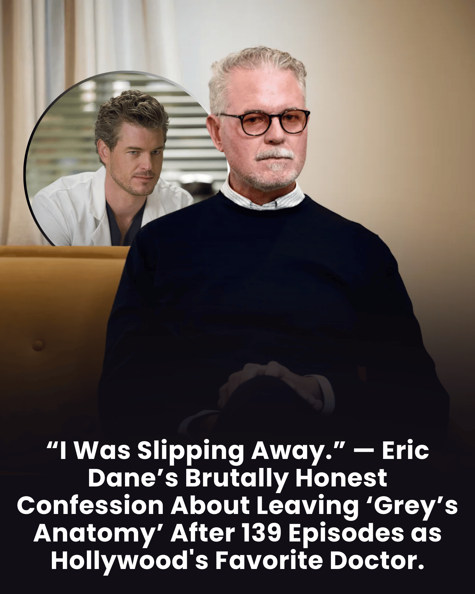 “I Was Slipping Away.” — Eric Dane’s Brutally Honest Confession About Leaving ‘Grey’s Anatomy’ After 139 Episodes as Hollywood’s Favorite Doctor.