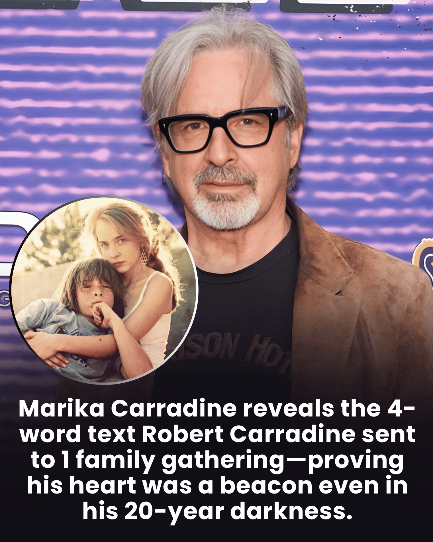 Marika Carradine reveals the 4-word text Robert Carradine sent to 1 family gathering—proving his heart was a beacon even in his 20-year darkness.
