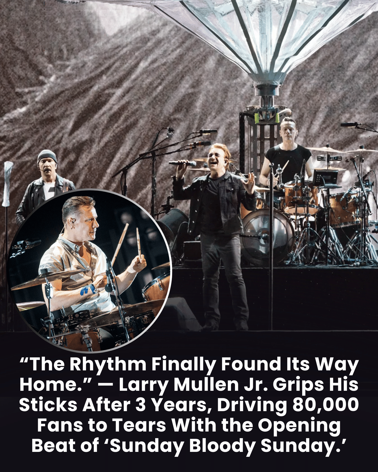 “The Rhythm Finally Found Its Way Home.” — Larry Mullen Jr. Grips His Sticks After 3 Years, Driving 80,000 Fans to Tears With the Opening Beat of ‘Sunday Bloody Sunday.’