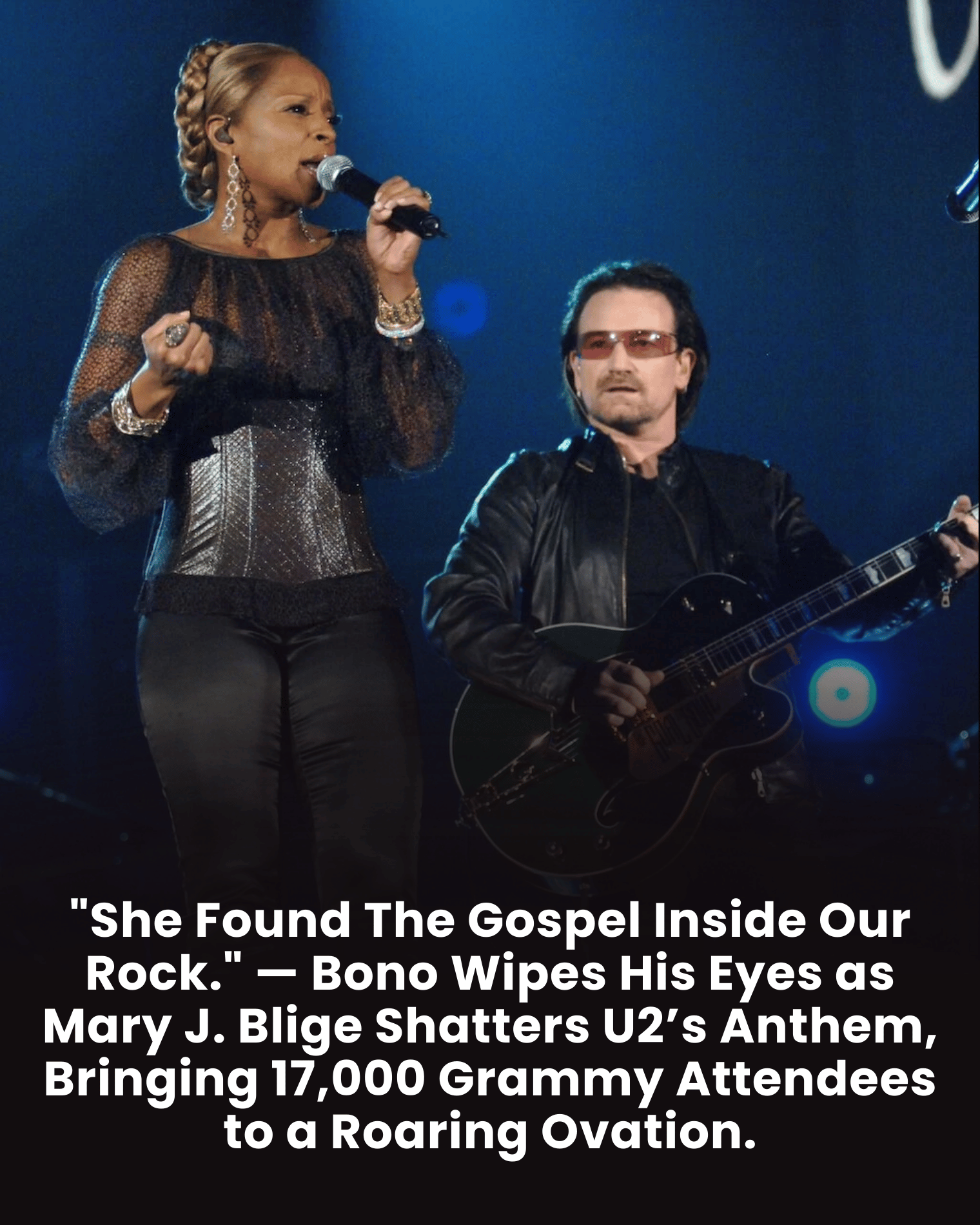 “She Found The Gospel Inside Our Rock.” — Bono Wipes His Eyes as Mary J. Blige Shatters U2’s Anthem, Bringing 17,000 Grammy Attendees to a Roaring Ovation.