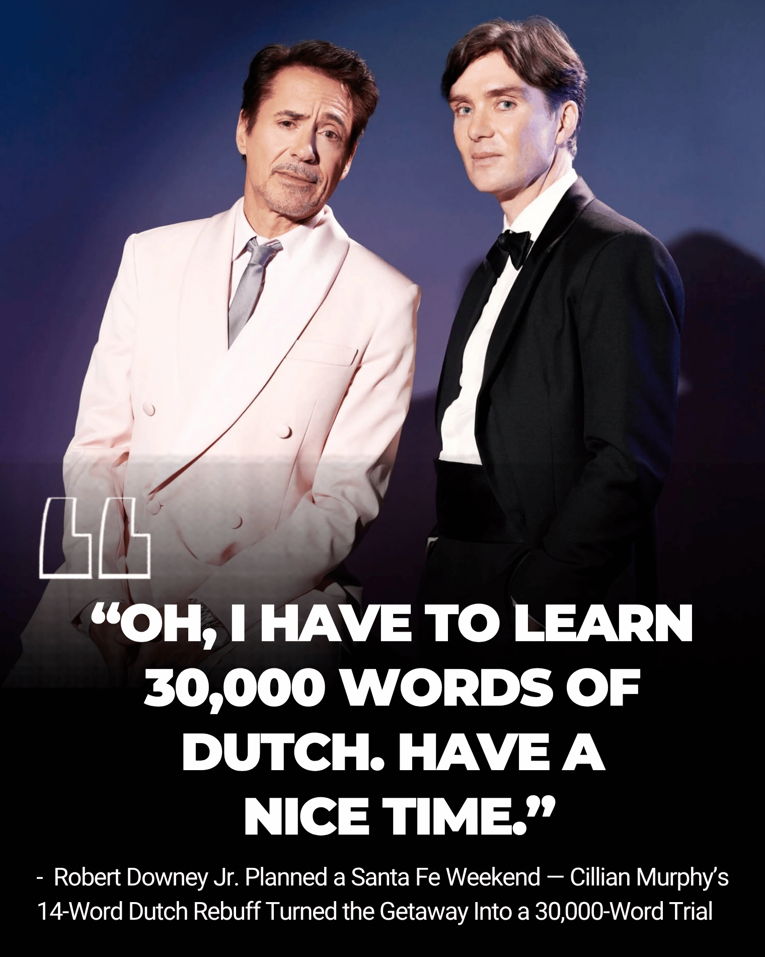 Robert Downey Jr. Planned a Santa Fe Weekend — Cillian Murphy’s 14-Word Dutch Rebuff Turned the Getaway Into a 30,000-Word…