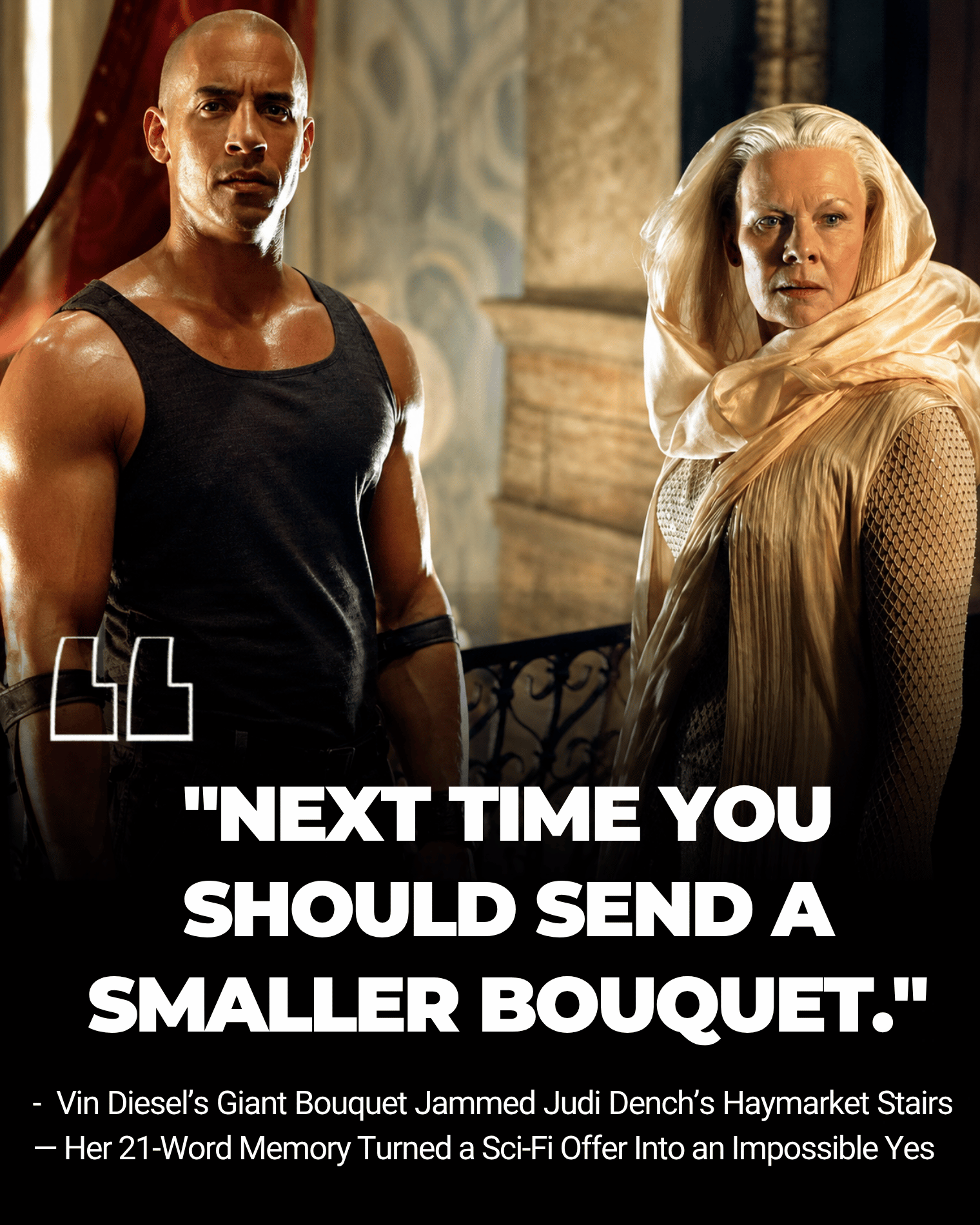 Vin Diesel’s Giant Bouquet Jammed Judi Dench’s Haymarket Stairs — Her 21-Word Memory Turned a Sci-Fi Offer Into an Impossible Yes