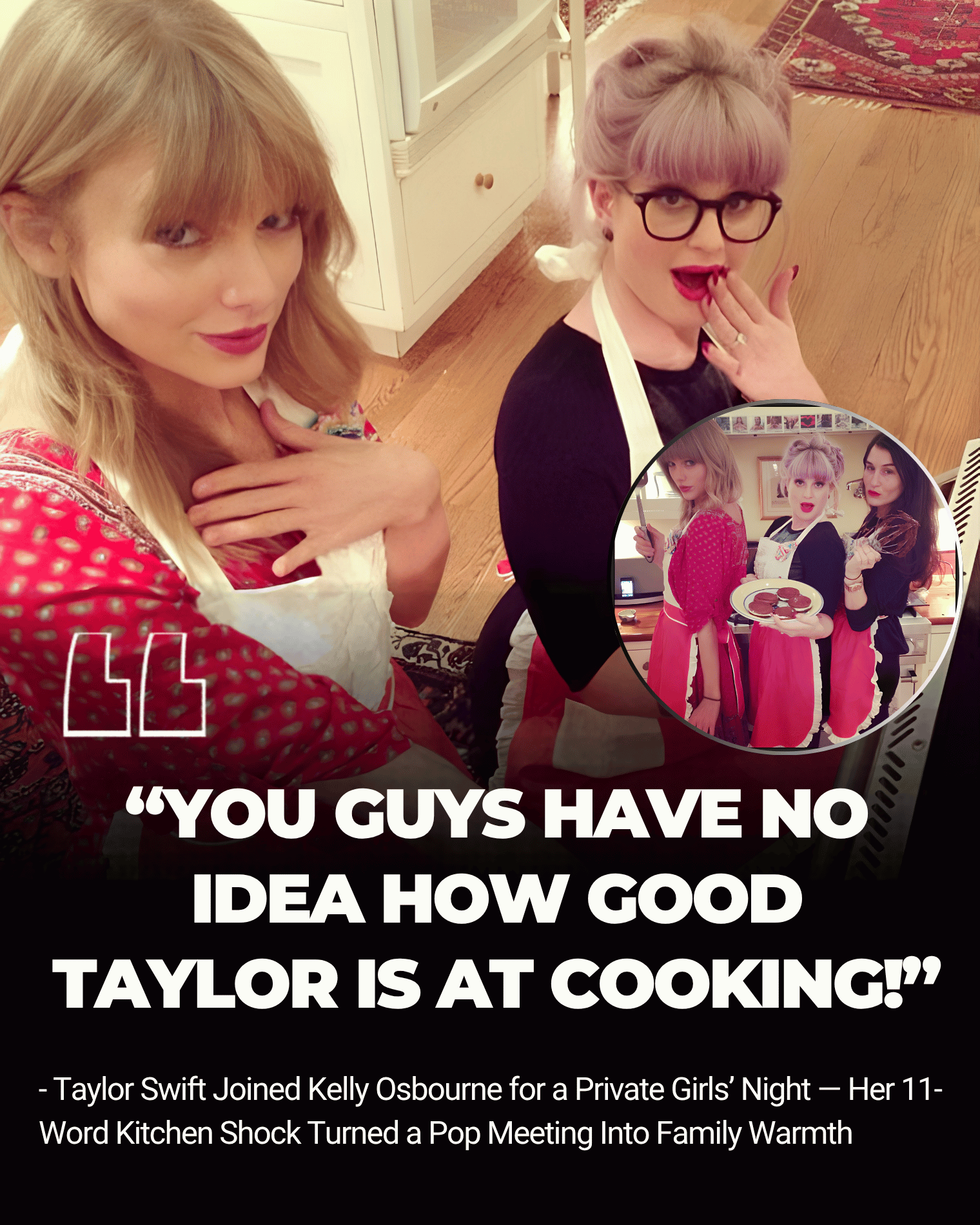 Taylor Swift Joined Kelly Osbourne for a Private Girls’ Night — Her 11-Word Kitchen Shock Turned a Pop Meeting Into Family Warmth became one unexpectedly intimate celebrity memory